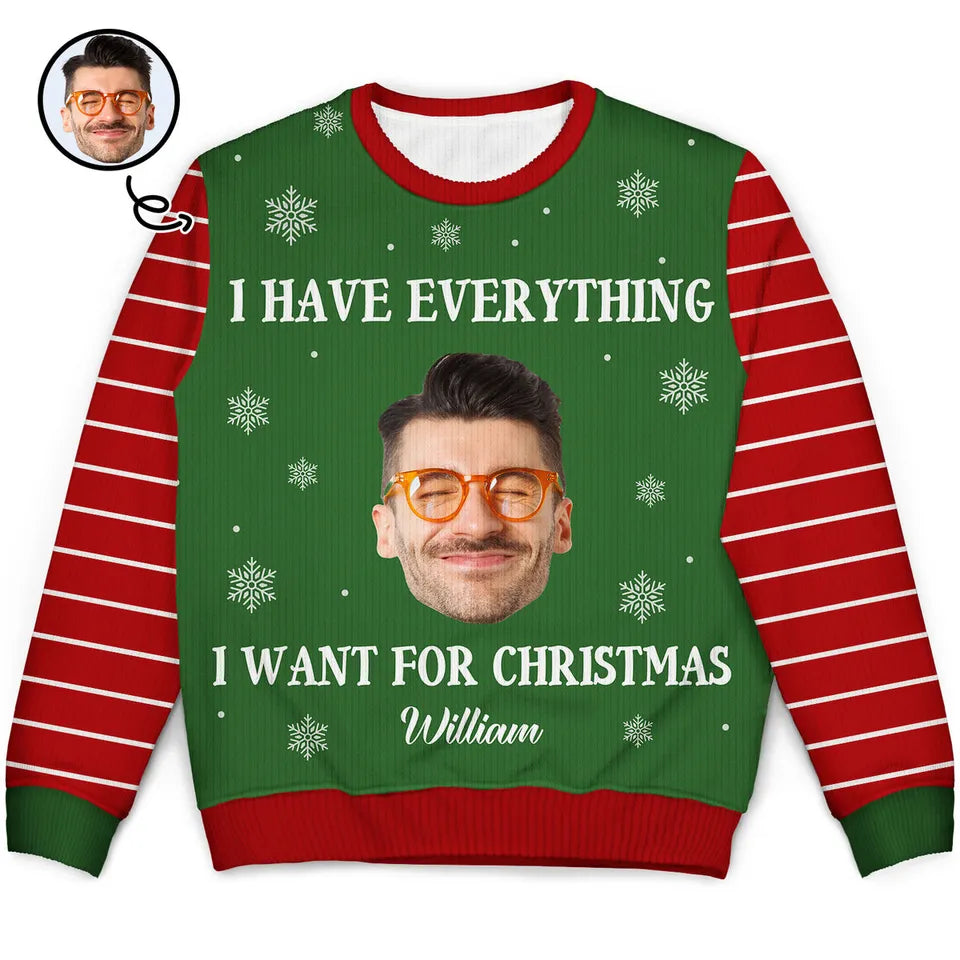 Custom Photo I Have Everything I Want Couples Gift Personalized Unisex Ugly Sweatshirt